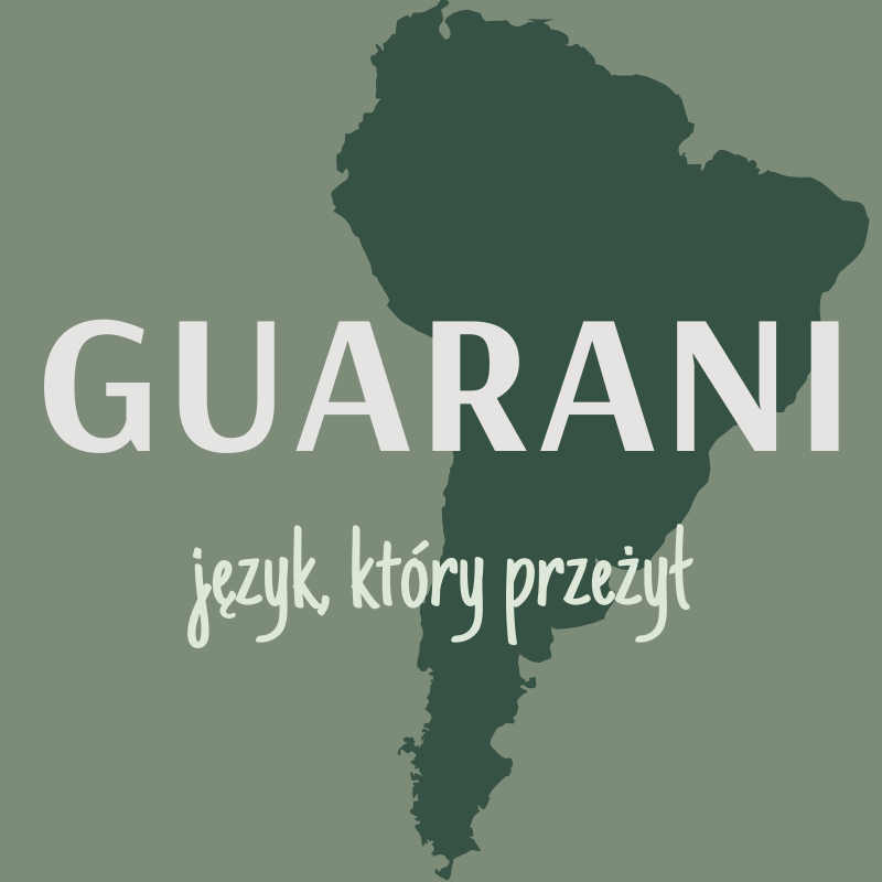 Kontynent Ameryki Południowej. Napis" Guarani - język, który przeżył