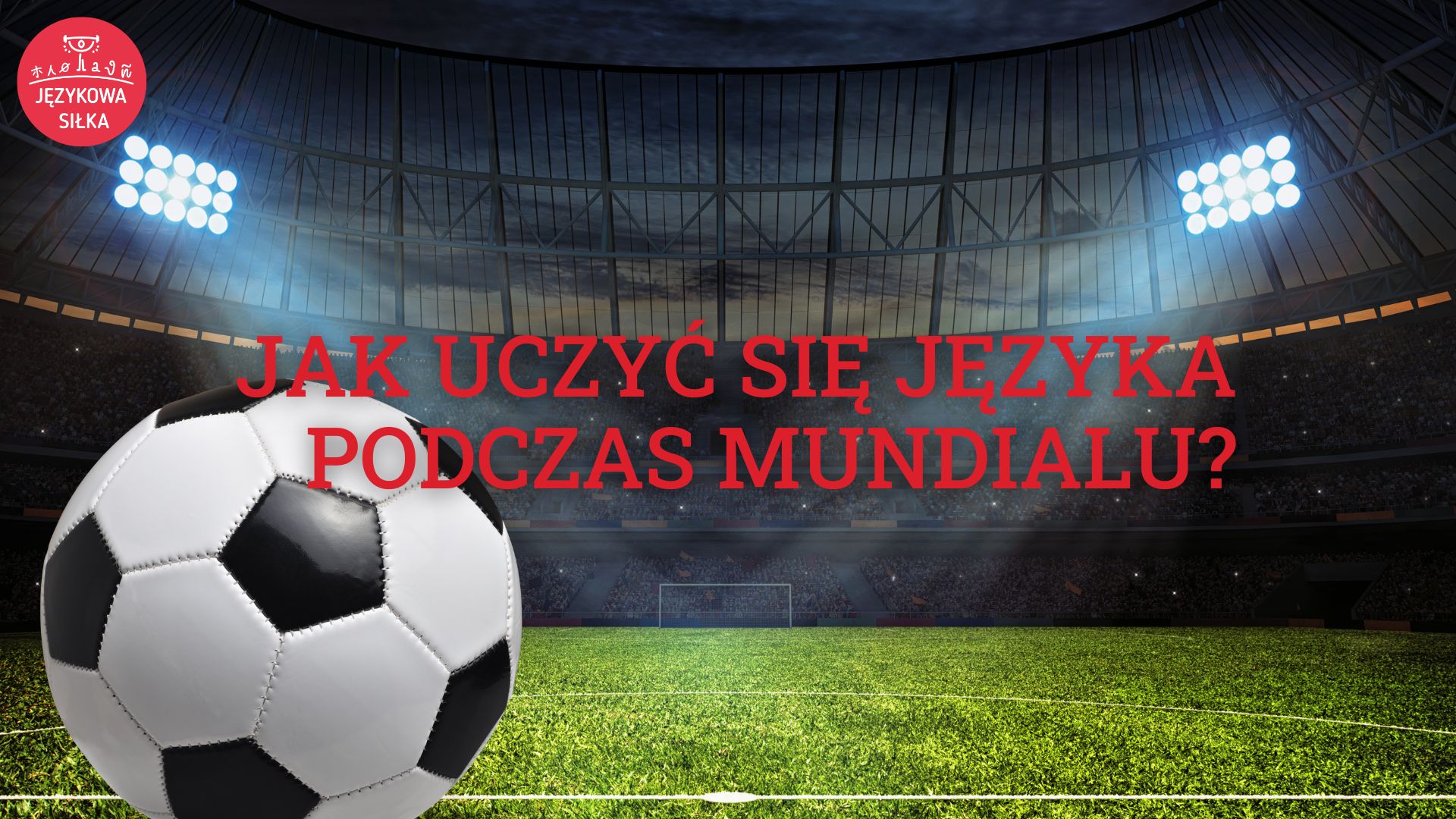 Jak uczyć się języka podczas Mundialu?