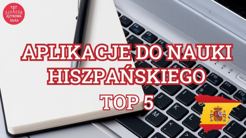 NAJLEPSZE APLIKACJE DO NAUKI HISZPAŃSKIEGO